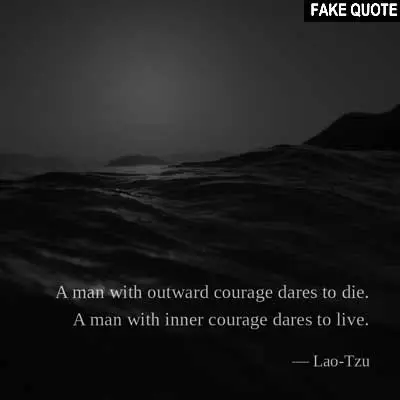 Fake Lao Tzu quote: A man with outward courage dares to die...