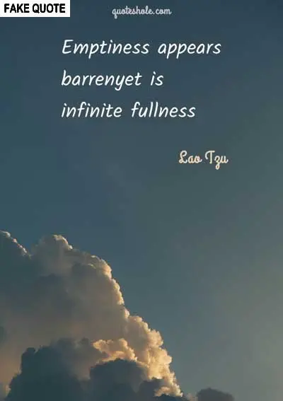 Fake Lao Tzu quote: Emptiness appears barren, yet is infinite fullness