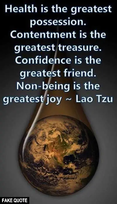 Fake Lao Tzu quote: Health is the greatest possession. Contentment is the greatest treasure...