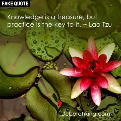 Fake Lao Tzu quote: Knowledge is a treasure, but practice is the key to it.