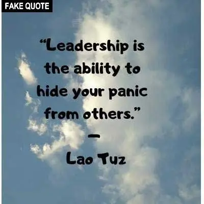 Fake Lao Tzu quote: Leadership is the ability to hide your panic from others.