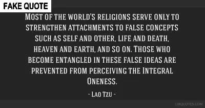 Fake Lao Tzu quote: Most of the world's religions serve only to strengthen attachments to false concepts...