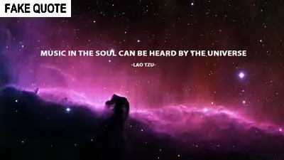 Fake Lao Tzu quote: Music in the soul can be heard by the universe.