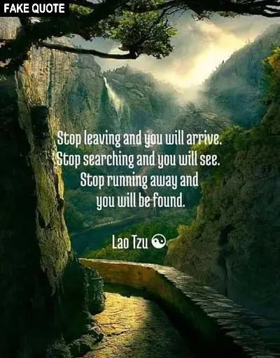 Fake Lao Tzu quote: Stop leaving and you will arrive...