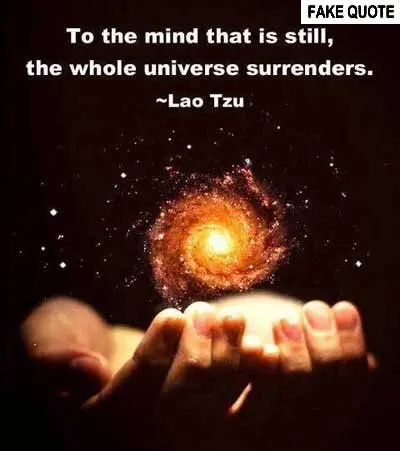 Fake Lao Tzu quote: To the mind that is still, the whole universe surrenders.