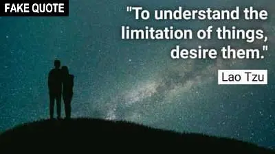 Fake Lao Tzu quote: To understand the limitation of things, desire them.
