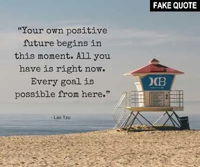 Fake Lao Tzu quote: Your own positive future begins in this moment...